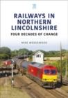 Railways in Northern Lincolnshire: Four Decades of Change - Book