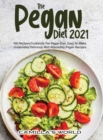 The Pegan Diet 2021 : 100 Recipes Cookbook for Pegan Diet. Easy to Make, Undeniably Delicious, and Absolutely Pegan Recipes. - Book
