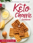 The Keto Chaffle Cookbook : Easy Low-Carb Recipes To Lose Weight - Book