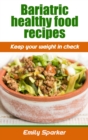 Bariatric healthy food recipes : Keep your weight in check - Book