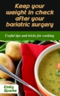 Keep your weight in check after your bariatric surgery : Useful tips and tricks for cooking - Book