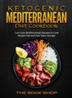 Ketogenic Mediterranean Diet Cookbook : Low Carb Mediterranean Recipes to Lose Weight Fast and Feel Years Younger - Book
