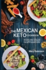 The Mexican Keto Cookbook : Best Healthy Low Carb Recipes from Breakfast to Dinner for Your Perfect Everyday Diet! - Book