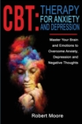 CBT : Master Your Brain and Emotions to Overcome Anxiety, Depression and Negative Thoughts - Book
