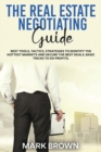 The Real Estate Negotiating Guide : Best Tools, Tactics, Strategies to Identify the Hottest Markets and Secure the Best Deals. Basic Tricks To Do Profits. - Book