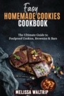 Easy Homemade Cookies Cookbook : The Ultimate Guide to Foolproof Cookies, Brownies & Bars - Book