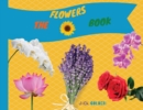 The Flowers Book : Discover Flora in a Fun Way with Your Children - Book
