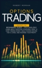 Options Trading : 2 Books In 1: Beginners Guide + Psychology Learn About Investing Strategies. How To Start Making Money, Build Passive Income For A Living And Maximize Your Profit! - Book