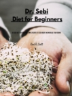Dr Sebi - Diet for Beginners : Dr. Sebi Diet for Everyone. Simple Recipes to Lose Weight and Increase Your Energy - Book