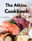 The Atkins Cookbook : Delicious Recipes To Help You Stay Healthy and boost your Metabolism - Book