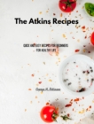 The Atkins Recipes for Everyone : Quick and Easy Recipes for Beginners for Healthy Life - Book