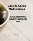 Libro de Cocina Mediterraneo : Las Recetas Mediterraneas Saludables y Sabrosas para Todos - Book