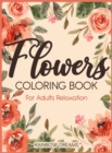 Flowers coloring book for Adults Relaxation : A Gorgeous Coloring Book for Stress Relief full of Realistic Flowers - Book