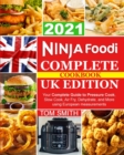 Ninja Foodi Complete Cookbook UK Edition : Your Complete Guide to Pressure Cook, Slow Cook, Air Fry, Dehydrate, and More using European measurements - Book