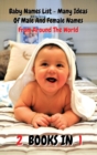 [ 2 Books in 1 ] - Baby Names List - Ideas of Male and Female Names from Around the World : This Book Contains 2 Manuscripts - Many Baby Names - Boy Names and Girl Names - Rigid Cover Version - Bundle - Book