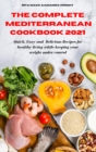 The Complete Mediterranean Cookbook 2021 : Easy and Healthy Delicious Recipes keeping your weight under control - Book