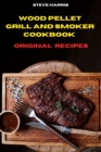 Wood Pellet Smoker Cookbook 2021 Original Recipes : Easy and Delicious Recipes to smoke and Grill and Enjoy with your Family and Friends - Book
