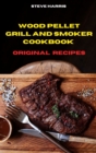 Wood Pellet and Smoker Cookbook 2021 Original Recipes : Easy and Delicious Recipes to smoke and Grill and Enjoy with your Family and Friends - Book