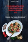 The Complete Vegetarian Cookbook 2021 : Quick, Easy and Healthy Delicious Vegetarian Quinoa Recipes for healthy living while keeping your weight under control - Book