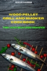 Wood Pellet Smoker Cookbook 2021 Fish and Seafood Recipes : Easy and Delicious Recipes to smoke and Grill and Enjoy with your Family and Friends - Book