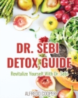 Dr. Sebi Detox Guide : Revitalize Yourself With Dr. Sebi - Book