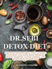 Dr.Sebi Detox Diet : Discover This Powerful Tool to Detox Your Body and Avoid High-Pressure Blood, Diabetes, Cancer, Herpes, and Other Health Problems - Book