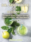Dr. Sebi Guide for Beginners : Discover This Powerful Tool to Detox Your Body and Avoid High-Pressure Blood, Diabetes, Cancer, Herpes, and Other Health Problems - Book