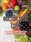 The Doctor Sebi Cure : Live a Disease-Free Life with Dr. Sebi Treatments Bonus: his food list - Book