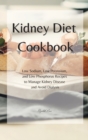 KIDNEY Diet Cookbook : Low Sodium, Low Potassium, and Low Phosphorus Recipes to Manage Kidney Disease and Avoid Dialysis - Book