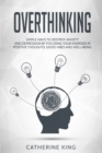 Overthinking : Simple Ways to Destroy Anxiety and Depression by Focusing Your Energies in Positive Thoughts, Good Vibes and Well-Being - Book