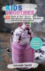 Kids Smoothies : 50 Quick & Easy Recipes That Your Kids Will Love, Delicious, Nutritious and With No-Sugar-Added (2nd edition) - Book