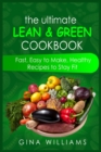 The Ultimate Lean and Green Cookbook : Fast, Easy to Make, Healthy Recipes to Stay Fit - Book