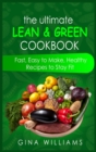 The Ultimate Lean and Green Cookbook : Fast, Easy to Make, Healthy Recipes to Stay Fit - Book