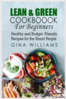Lean and Green Cookbook for Beginners : Healthy and Budget-Friendly Recipes for the Smart People - Book