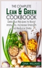 The Complete Lean and Green Cookbook : Delicious Recipes to Boost Immunity, Increase Strength and Reduce Stress - Book