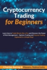Cryptocurrency Trading for Beginners : Learn how to Trade Bitcoin like a Pro and Discover the Power of Risk Management - Options Trading and Futures Trading Explained in a Simple Way! - Book