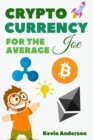 Cryptocurrency For The Average Joe - 2 Books in 1 : A Simple and Comprehensive Guide to the World of Bitcoin, Blockchain and Cryptocurrency - Book