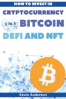 How to Invest in Cryptocurrency, Bitcoin, Defi and NFT - 2 Books in 1 : Learn the Secrets to Build Generational Wealth During this Life Changing Bull Run - Book