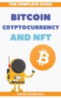 The Complete Guide to Bitcoin, Cryptocurrency and NFT - 2 Books in 1 : What Nobody has Ever Told You About the World of Crypto! - Book