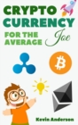 Cryptocurrency For The Average Joe - 2 Books in 1 : A Simple and Comprehensive Guide to the World of Bitcoin, Blockchain and Cryptocurrency - Book