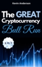 The Great Cryptocurrency Bull Run - 2 Books in 1 : Secret Investing Tips to Take Advantage of the Greatest Bull Run of all Time! - Book