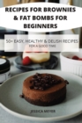 Recipes for Brownies & Fat Bombs for Beginners 50+ Easy, Healthy & Delish Recipes for a Good Time - Book