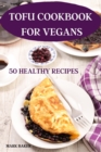 Tofu Cookbook for Vegans 50 Healthy Recipes - Book