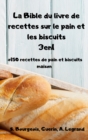 La Bible du livre de recettes sur le pain et les biscuits 3en1 +150 recettes de pain et biscuits maison - Book