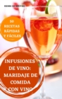 Infusiones de Vino : Maridaje de Comida Con Vino 50 Recetas Rapidas Y Faciles - Book