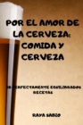 Por El Amor de la Cerveza : Comida Y Cerveza 50 Perfectamente Equilibrados Recetas Raya - Book