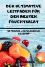 Der Ultimative Leitfaden Fur Den Besten Fruchtsalat 50 Frische & Erfolgreiche Rezepte - Book