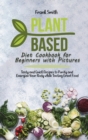 Plant Based Diet Cookbook for Beginners with Pictures : Tasty and Quick Recipes to Purify and Energize Your Body while Tasting Great Food - Book