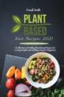 Plant Based Diet Recipes 2021 : A Collection of Healthy Plant-Based Recipes for Losing Weight and Healthy Living for Beginners - Book