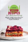 Vegan Recipes for Bodybuilding : Affordable, Healthy & Delicious Plant-Based Recipes for Athletes who Want to Lose Weight and Build Muscle - Book